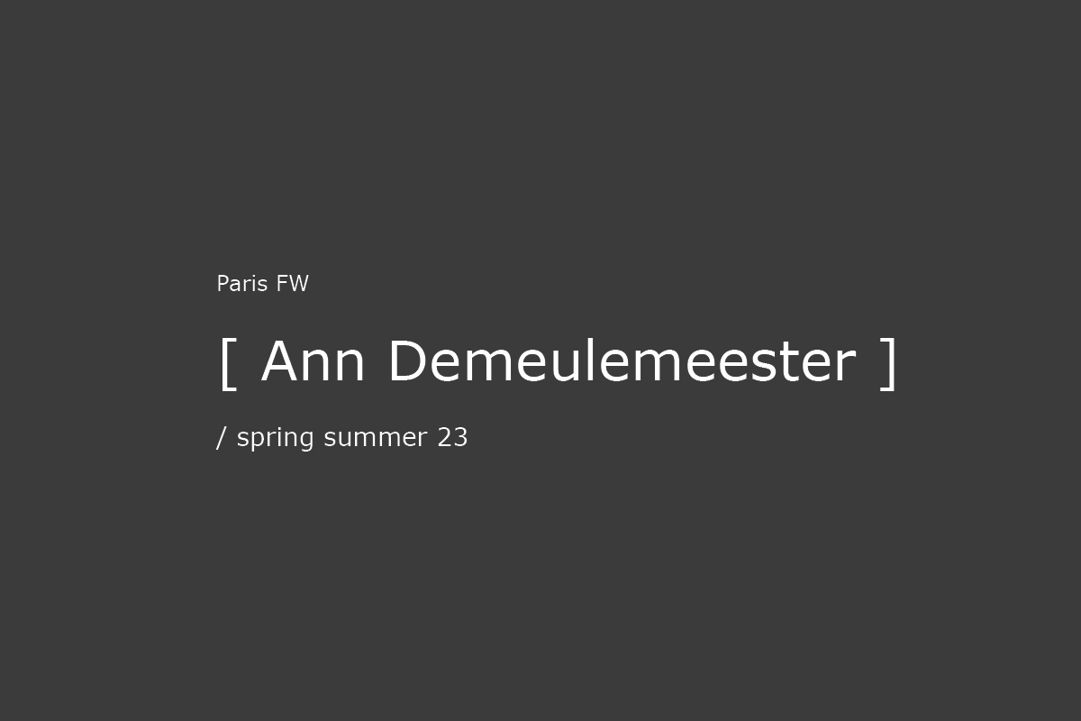 Ann Demeulemeester SS23, fashion week, collection, fashion show, Paris