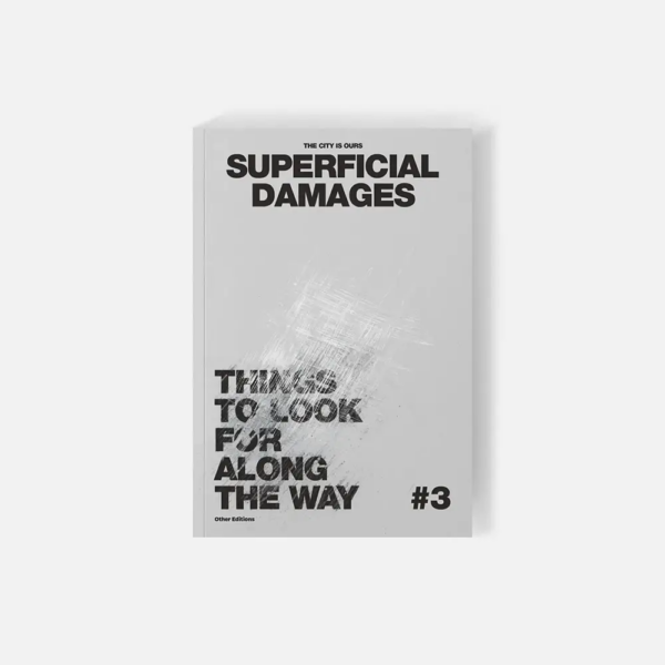 The City Is Ours #3: Superficial Damages. A visual research book documenting scratches and wear on urban surfaces as evidence of everyday use.
