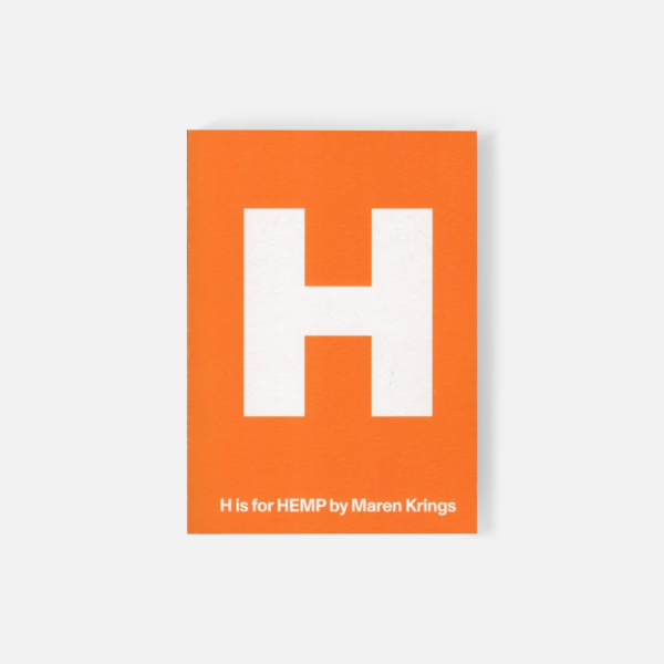 H is for Hemp - Maren Krings. A global research publication documenting industrial hemp through interviews, photography, and case studies, printed on tree-free hemp paper.