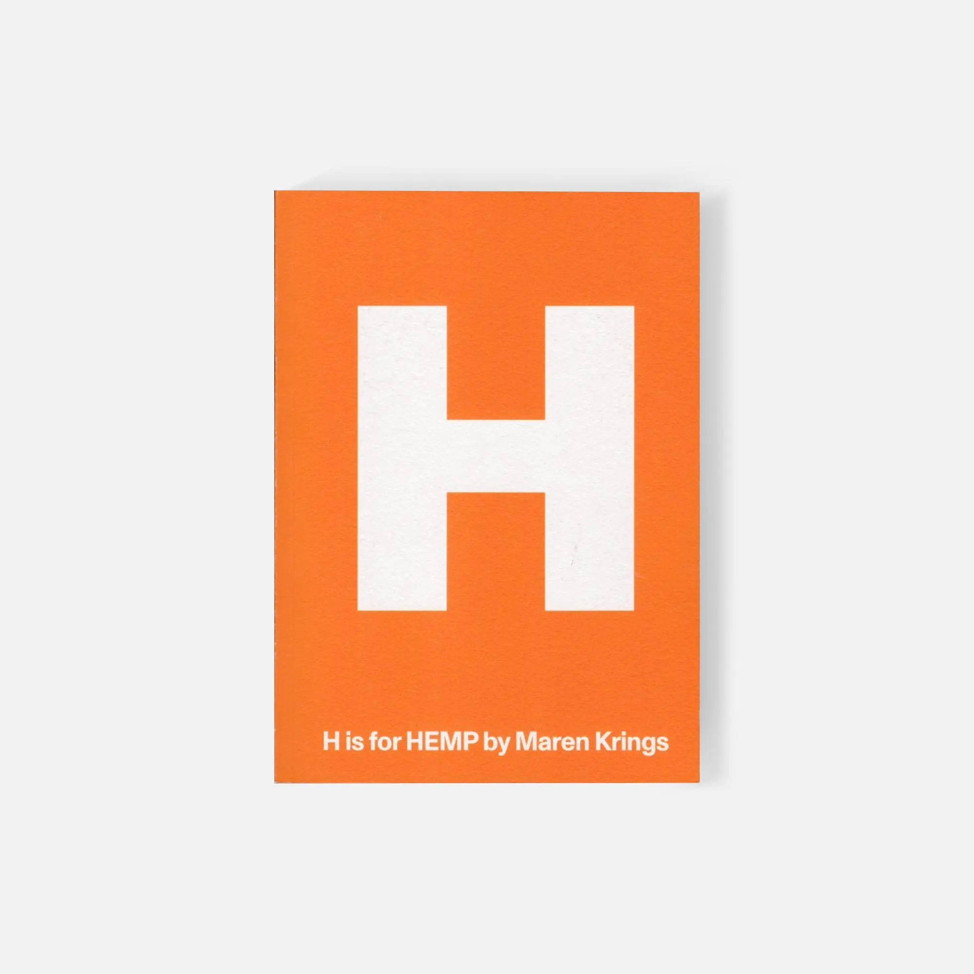 H is for Hemp - Maren Krings. A global research publication documenting industrial hemp through interviews, photography, and case studies, printed on tree-free hemp paper.