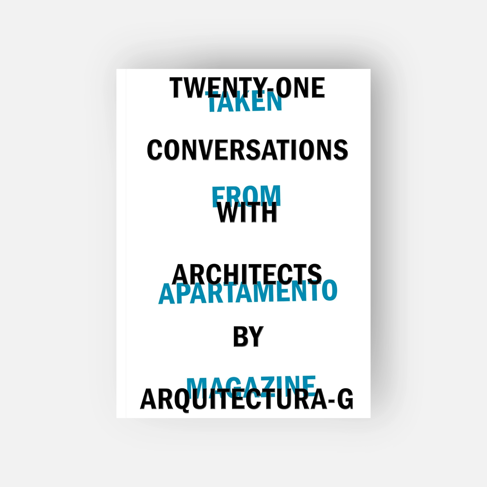 Twenty-One Conversations with Architects, by Arquitectura-G. Published by Apartamento Publishing. Courtesy of Apartamento.