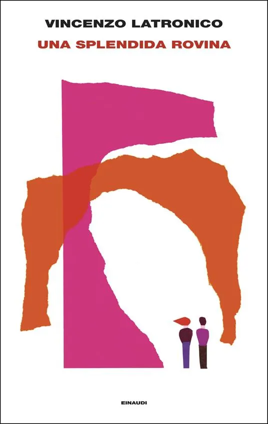 Copertina del romanzo Una splendida rovina di Vincenzo Latronico, pubblicato da Einaudi nel 2026. Illustrazione astratta con forme geometriche irregolari rosa e arancioni e due piccole figure umane su sfondo bianco